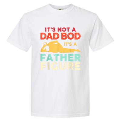 Its Not A Dad Bod Its A Father Figure Fathers Day Meaningful Gift Garment-Dyed Heavyweight T-Shirt