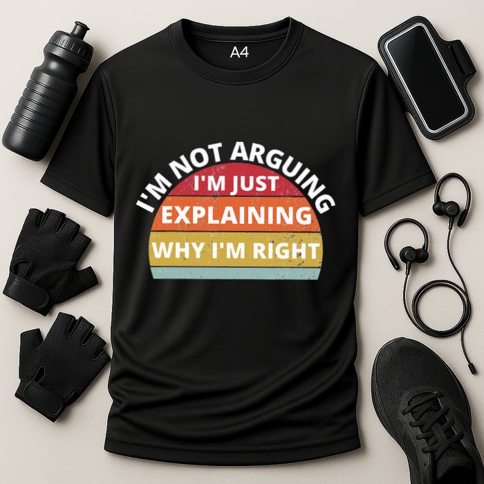 IM Not Arguing IM Just Explaining Why IM Right Cooling Performance Crew T-Shirt