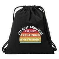 IM Not Arguing IM Just Explaining Why IM Right Drawstring Bag