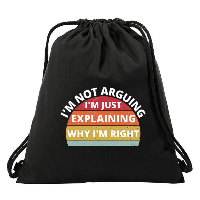 IM Not Arguing IM Just Explaining Why IM Right Drawstring Bag