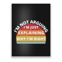 IM Not Arguing IM Just Explaining Why IM Right Poster