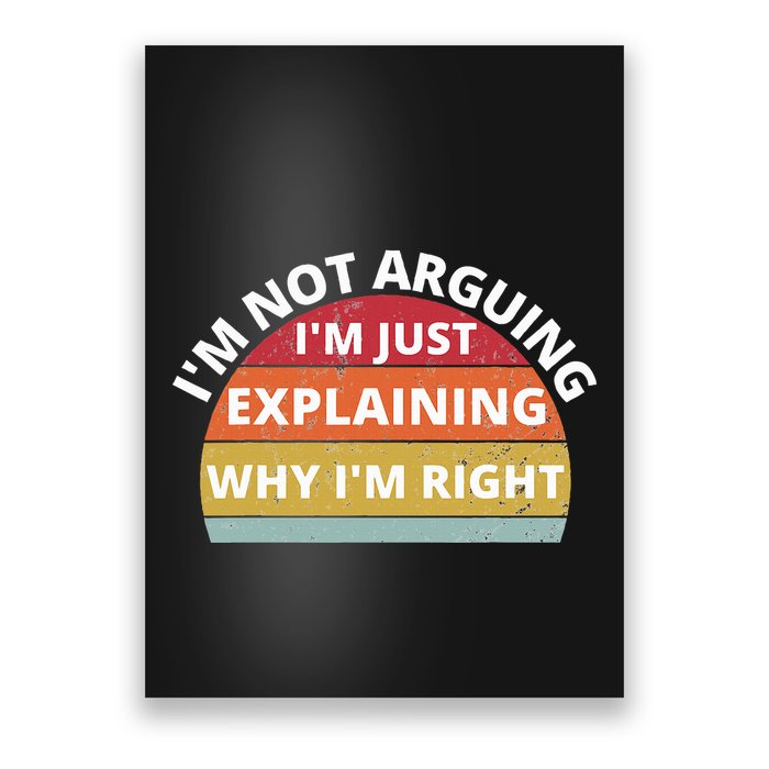 IM Not Arguing IM Just Explaining Why IM Right Poster