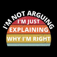 IM Not Arguing IM Just Explaining Why IM Right Poster