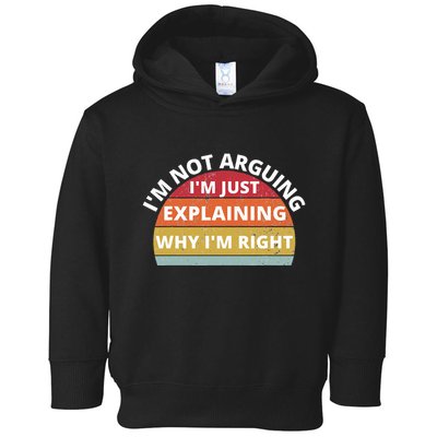 IM Not Arguing IM Just Explaining Why IM Right Toddler Hoodie