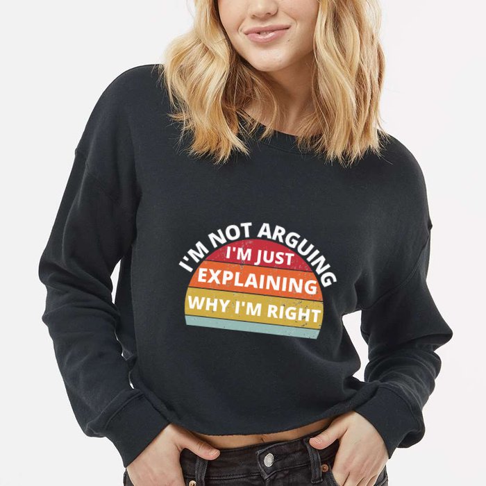 IM Not Arguing IM Just Explaining Why IM Right Cropped Pullover Crew