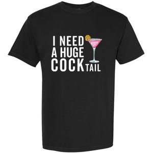 I Need A Huge Cocktail | Funny Adult Humor Drinking Garment-Dyed Heavyweight T-Shirt