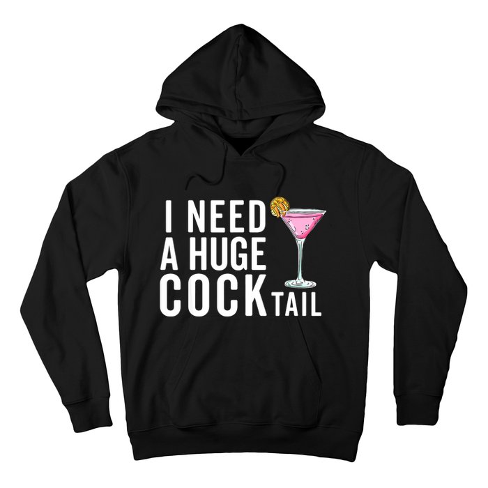 I Need A Huge Cocktail | Funny Adult Humor Drinking Hoodie