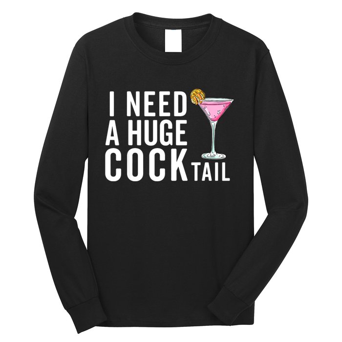 I Need A Huge Cocktail | Funny Adult Humor Drinking Long Sleeve Shirt