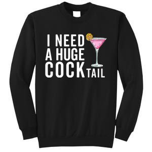 I Need A Huge Cocktail | Funny Adult Humor Drinking Sweatshirt