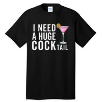 I Need A Huge Cocktail | Funny Adult Humor Drinking Tall T-Shirt