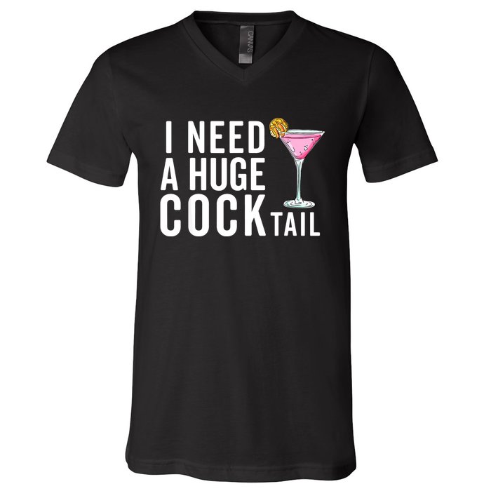 I Need A Huge Cocktail | Funny Adult Humor Drinking V-Neck T-Shirt