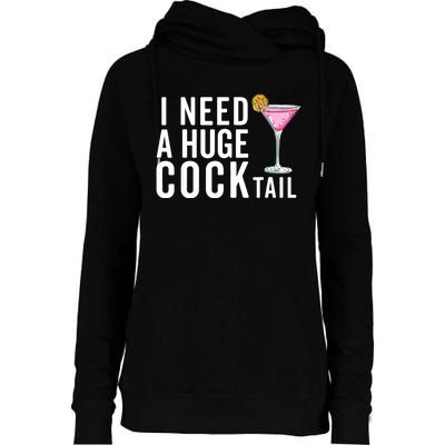 I Need A Huge Cocktail | Funny Adult Humor Drinking Womens Funnel Neck Pullover Hood