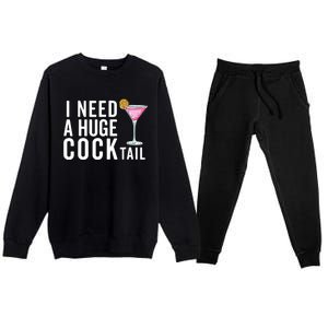 I Need A Huge Cocktail | Funny Adult Humor Drinking Premium Crewneck Sweatsuit Set