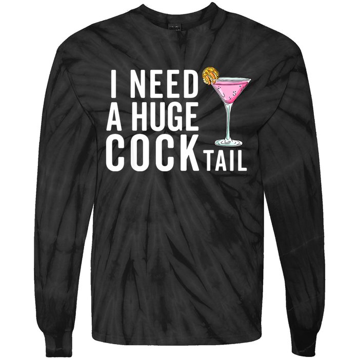 I Need A Huge Cocktail | Funny Adult Humor Drinking Tie-Dye Long Sleeve Shirt