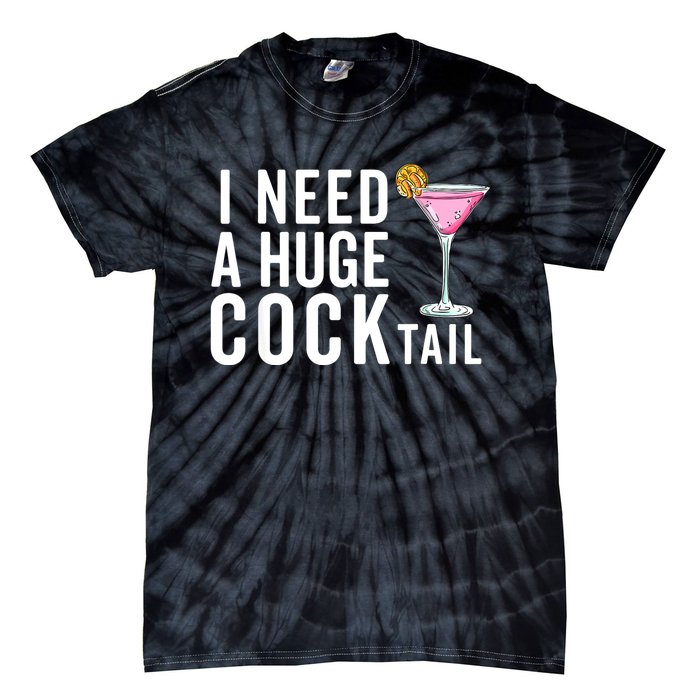 I Need A Huge Cocktail | Funny Adult Humor Drinking Tie-Dye T-Shirt