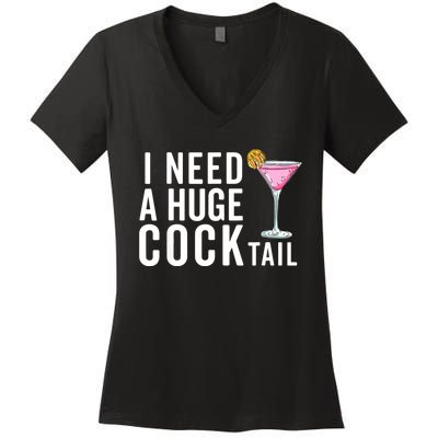 I Need A Huge Cocktail | Funny Adult Humor Drinking Women's V-Neck T-Shirt