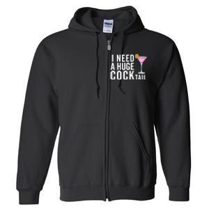 I Need A Huge Cocktail | Funny Adult Humor Drinking Full Zip Hoodie