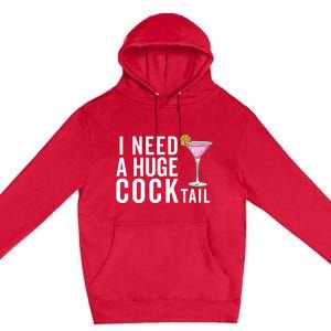 I Need A Huge Cocktail | Funny Adult Humor Drinking Premium Pullover Hoodie