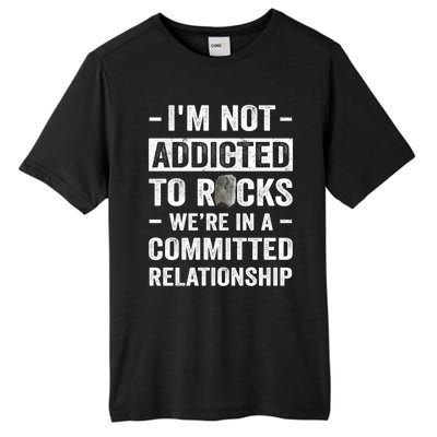 Im Not Addicted To Rocks Were In A Committed Relationship Cute Gift Tall Fusion ChromaSoft Performance T-Shirt