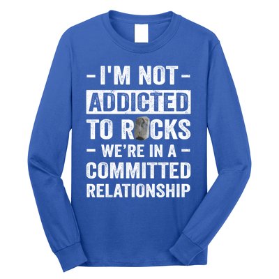 Im Not Addicted To Rocks Were In A Committed Relationship Cute Gift Long Sleeve Shirt