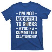 Im Not Addicted To Rocks Were In A Committed Relationship Cute Gift T-Shirt