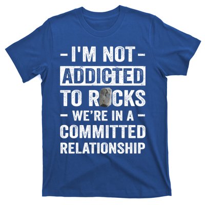 Im Not Addicted To Rocks Were In A Committed Relationship Cute Gift T-Shirt