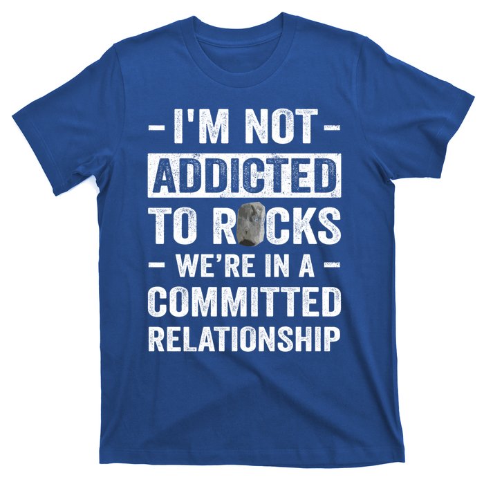 Im Not Addicted To Rocks Were In A Committed Relationship Cute Gift T-Shirt