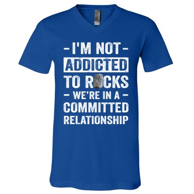 Im Not Addicted To Rocks Were In A Committed Relationship Cute Gift V-Neck T-Shirt