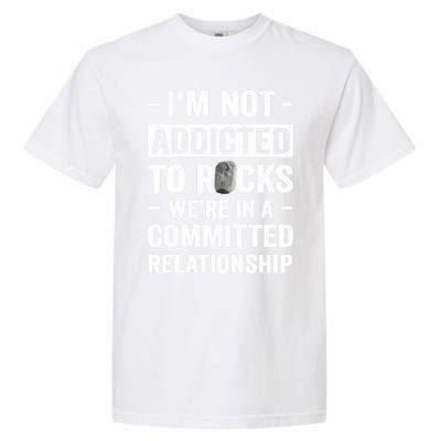 Im Not Addicted To Rocks Were In A Committed Relationship Cute Gift Garment-Dyed Heavyweight T-Shirt