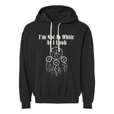 I'm Not As White As I Look Native American Garment-Dyed Fleece Hoodie