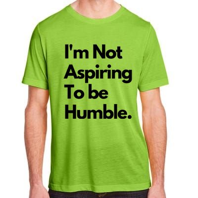 IM Not Aspiring To Be Humble Adult ChromaSoft Performance T-Shirt