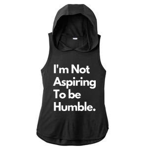 IM Not Aspiring To Be Humble Ladies PosiCharge Tri-Blend Wicking Draft Hoodie Tank