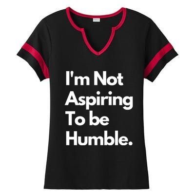 IM Not Aspiring To Be Humble Ladies Halftime Notch Neck Tee