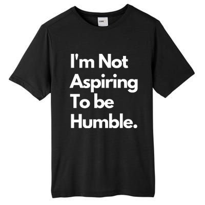 IM Not Aspiring To Be Humble Tall Fusion ChromaSoft Performance T-Shirt