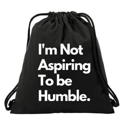 IM Not Aspiring To Be Humble Drawstring Bag