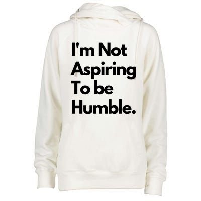 IM Not Aspiring To Be Humble Womens Funnel Neck Pullover Hood