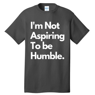 IM Not Aspiring To Be Humble Tall T-Shirt