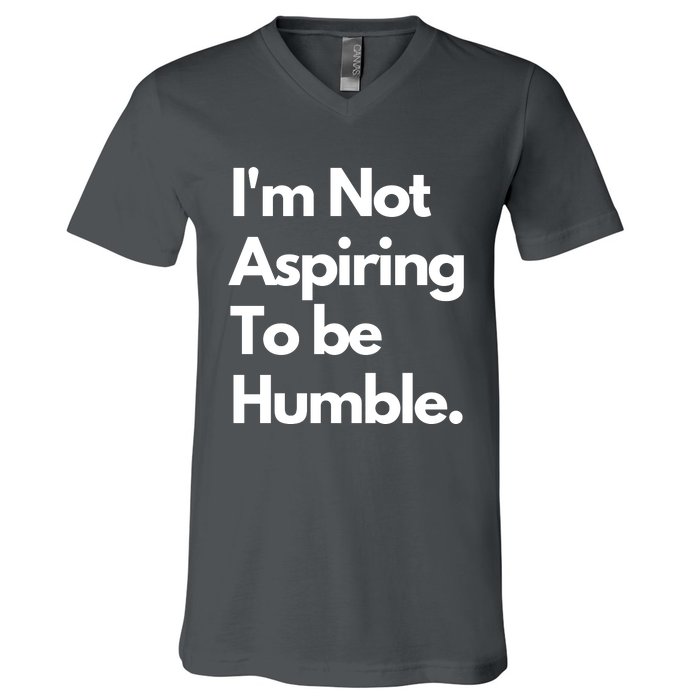 IM Not Aspiring To Be Humble V-Neck T-Shirt