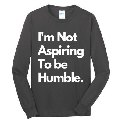 IM Not Aspiring To Be Humble Tall Long Sleeve T-Shirt