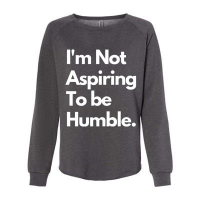 IM Not Aspiring To Be Humble Womens California Wash Sweatshirt