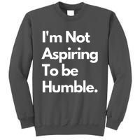 IM Not Aspiring To Be Humble Tall Sweatshirt