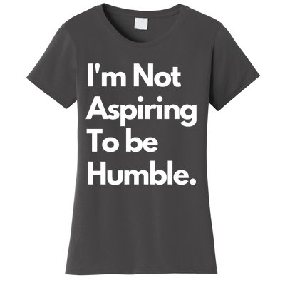 IM Not Aspiring To Be Humble Women's T-Shirt