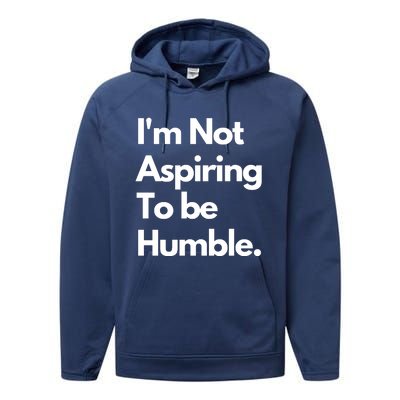 IM Not Aspiring To Be Humble Performance Fleece Hoodie