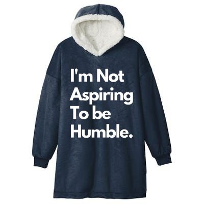 IM Not Aspiring To Be Humble Hooded Wearable Blanket