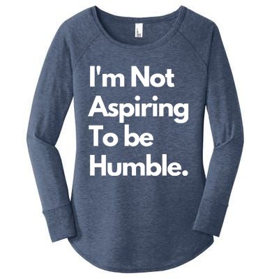 IM Not Aspiring To Be Humble Women's Perfect Tri Tunic Long Sleeve Shirt