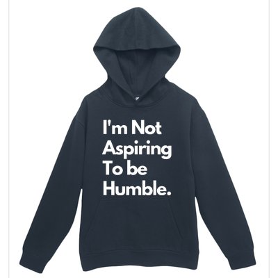 IM Not Aspiring To Be Humble Urban Pullover Hoodie