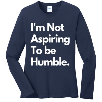 IM Not Aspiring To Be Humble Ladies Long Sleeve Shirt