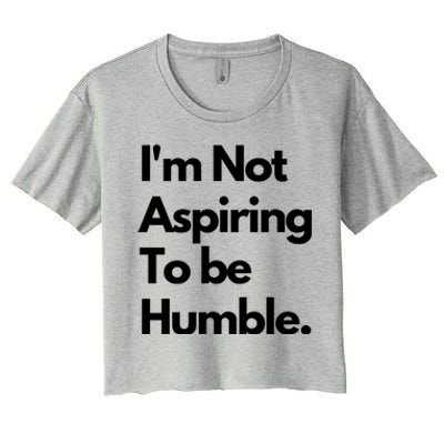 IM Not Aspiring To Be Humble Women's Crop Top Tee