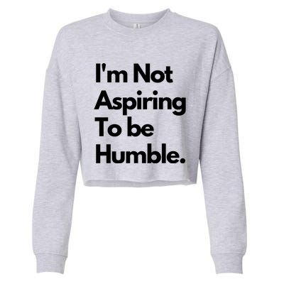 IM Not Aspiring To Be Humble Cropped Pullover Crew