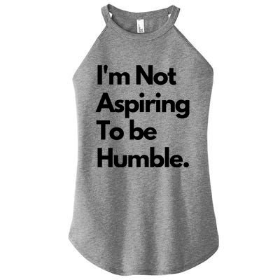 IM Not Aspiring To Be Humble Women's Perfect Tri Rocker Tank